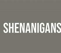 shenanigans